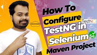 How To Configure TestNg in Selenium Maven Project | Maven Project Introduction