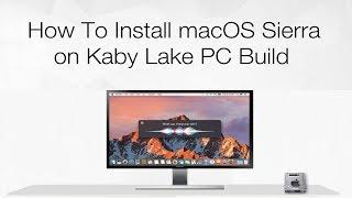 How to Install macOS Sierra on Kaby Lake PC Build | Hackintosh | Step By Step