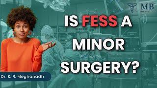 Is FESS a minor surgery? | Dr. K. R. Meghanadh | Medyblog