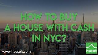 How to Buy a House with Cash in NYC? | Hauseit®