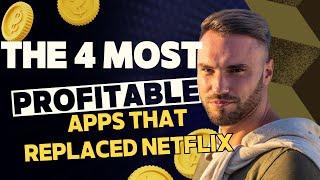 THE 4 MOST PROFITABLE APPS THAT HAVE REPLACED NETFLIX