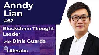 Anndy Lian, Author, Blockchain Thought Leader - Bridging Blockchain Between Business & Governments