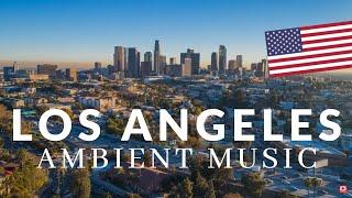 LOS ANGELES  with Relaxing Chillout MUSIC