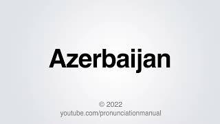 How to Pronounce Azerbaijan.