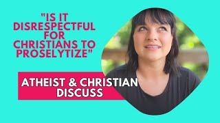 Is it Disrespectful to Proselytize? | Atheist & Christian Discuss