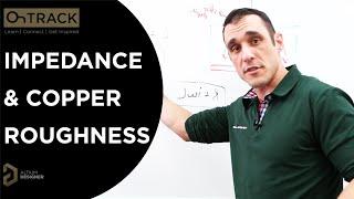 Impedance and Copper Roughness | PCB Routing Tips