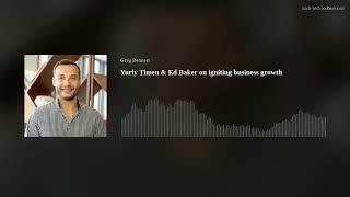 Yuriy Timen & Ed Baker on igniting business growth