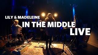 Lily & Madeleine — 'In The Middle' (Live)