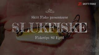 Fisketips S2 Ep2 - Hvordan fiske med sluk