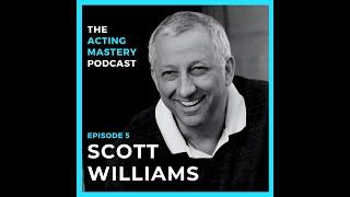 Living Truthfully and Meisner Training with Scott Williams | EP.004 | The Acting Mastery Podcast