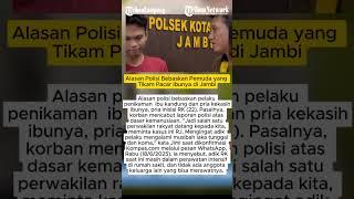 Alasan Polisi Bebaskan Pemuda yang Tikam Pacar Ibunya di Jambi