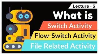 Switch , Flow-Switch And File Related Activity In UiPath [ RPA ]