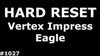 Reset settings Vertex Impress Eagle (Hard Reset Vertex Impress Eagle)