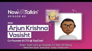 Now VR Talkin' | Ep. 2 | Arjun Krishna Vasisht