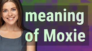 Moxie | meaning of Moxie