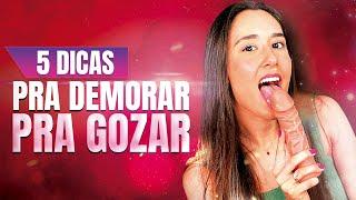 5 DICAS PARA DEMORAR MAIS PRA GOZAR