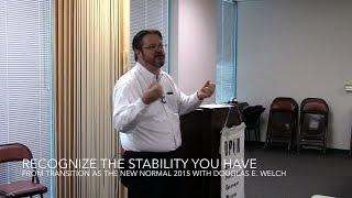 Recognize the Stability Your Have from Transition as the New Normal 2015 with Douglas E. Welch