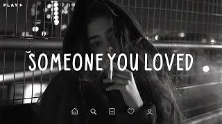 Someone You Loved  Sad Songs Playlist For Broken Hearts  Depressing Songs 2024 That Make You Cry