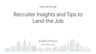 Recruiter Insights and Tips to Land the Job | Grow with Google