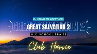 GREAT SALVATION 2 [OLD SCHOOL PRAISE SONGS] - DJ HARVIE MR GREATNESS