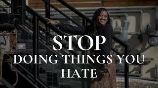 Stop doing things you hate