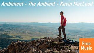 Ambiment - The Ambient - Kevin MacLeod [No Copyright] Ambient Music for Work, Studing and Reading