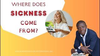 Where Does Sickness Come?   Ev. Paul Mensah-Woode