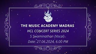 The Music Academy Madras - HCL Concert Series 2024 - S Swaminathan (Vocal)