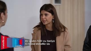 Bir Qadın 539-cu Seriya 06.02.2023 (Metaflix Anons)