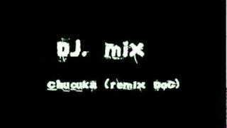 DJ.MIX - ChuChuka [rmx Smoke machine]