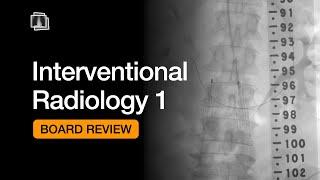 Interventional Radiology 1 | Board Review