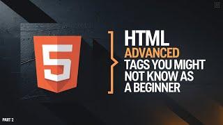 Advanced HTML Tags Tutorial for 2025 | HTML5 Tips & Tricks for Developers | Part 2