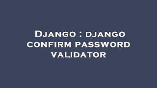 Django : django confirm password validator