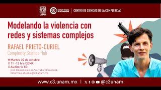 Modelando la violencia con redes y sistemas complejos | Rafael Prieto-Curiel