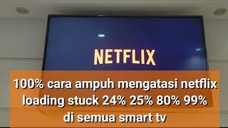 cara mengatasi netflix loading stuck 24% 25% 80% 99% di smart tv LG dan semua smart tv lainnya