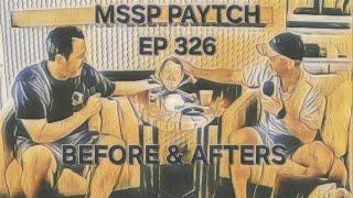 MSSP - BEFORE & AFTERS PAYTCH - EP 326