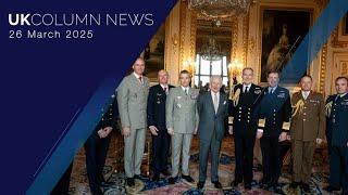 UK Column News - 26th March 2025