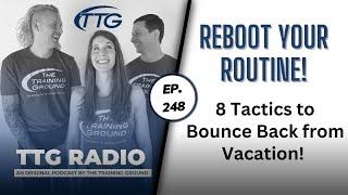 Reboot Your Routine! 8 Tactics to Bounce Back from Vacation! (Ep. 248)