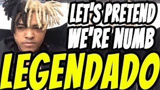 XXXTENTACION - Let's Pretend We're Numb (Legendado)