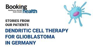 DENDRITIC CELL THERAPY FOR GLIOBLASTOMA MULTIFORME IN GERMANY I STORIES FROM OUR PATIENTS