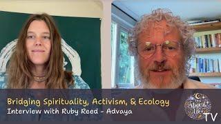 Bridging Spirituality, Activism, and Ecology: Interview with Ruby Reed - Advaya