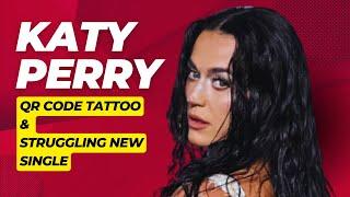 Katy Perry’s QR Code Tattoo & Struggling New Single