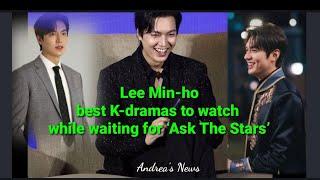 LEE MIN HO-BEST K Drama to watch, while waiting for Ask the stars!