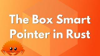 The Box Smart Pointer in Rust