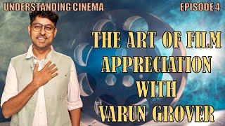 What is Good Cinema ? | Varun Grover on The Art of Film Appreciation | Understanding Cinema Ep4