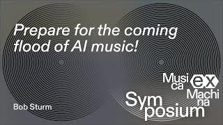 Bob Sturm: Prepare for the coming flood of AI music! – Musica ex Machina Symposium