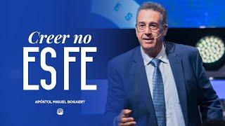 Creer no es fe | Apóstol Miguel Bogaert — Monte de Dios Horeb