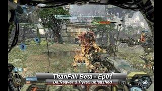 Titanfall Beta Gameplay Ep.01 - DaiReaver & Pyrex unleashed