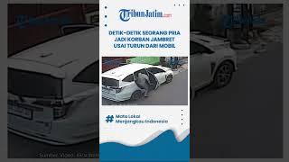 DETIK-DETIK SEORANG PRIA JADI KORBAN JAMBRET USAI TURUN DARI MOBIL