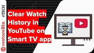 How to Clear Watch History on YouTube Smart TV App?